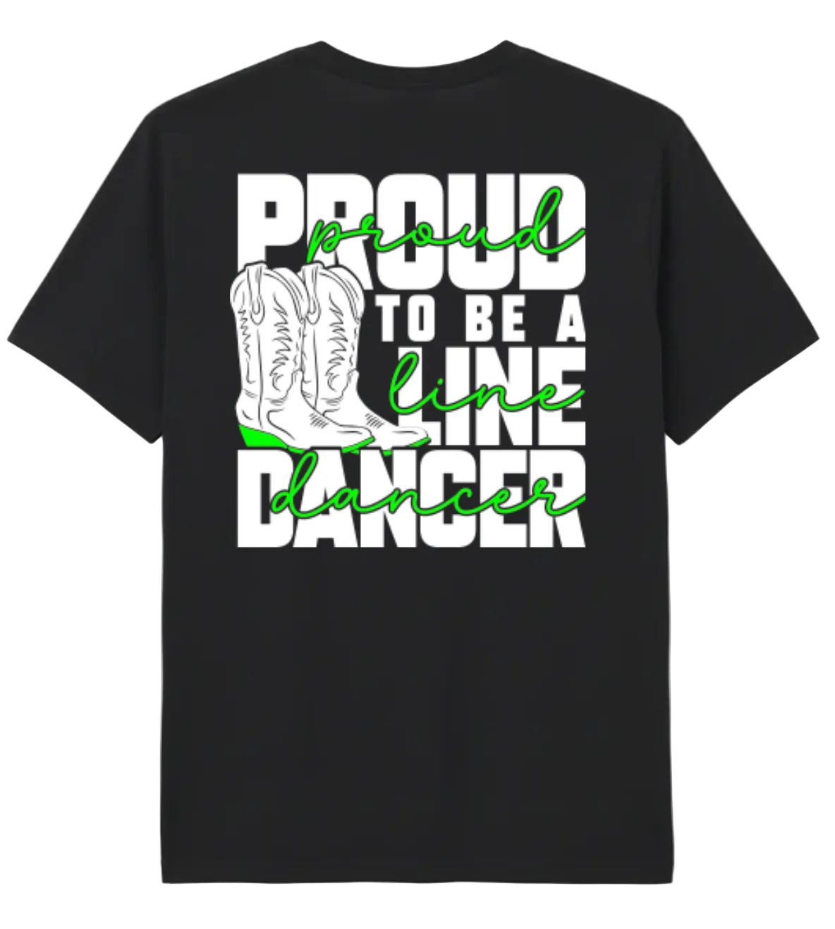 A black short-sleeve t-shirt with a graphic print on the front. The graphic features the text 'PROUD TO BE A LINE DANCER' in white and bright green script, alongside an illustration of a white cowboy boot.