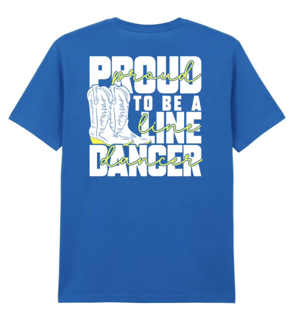A bright blue short-sleeve t-shirt with a graphic on the front that reads 'PROUD TO BE A LINE DANCER' in white and light green script, featuring an illustration of white cowboy boots in the center, shown against a plain white background.